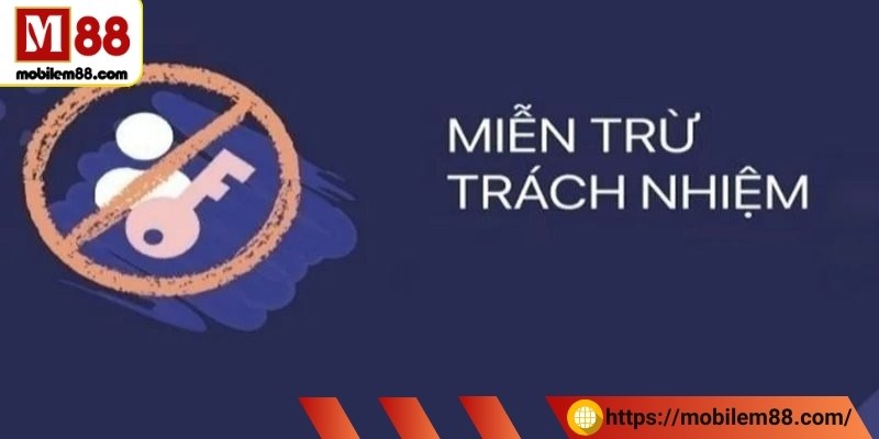 Tìm hiểu về miễn trừ trách nhiệm M88 là gì?